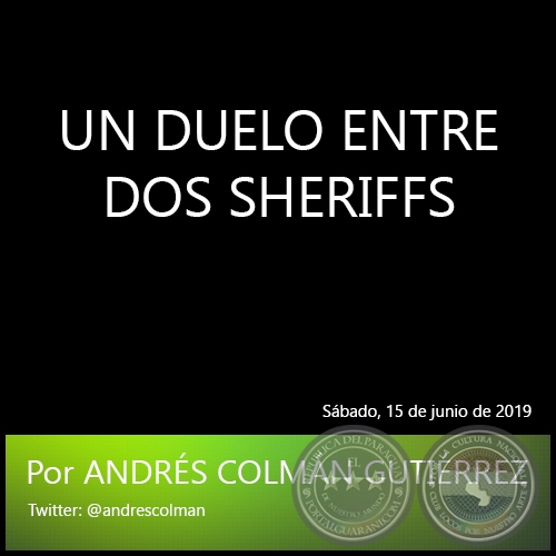 UN DUELO ENTRE DOS SHERIFFS - Por ANDRS COLMN GUTIRREZ - Sbado, 15 de junio de 2019